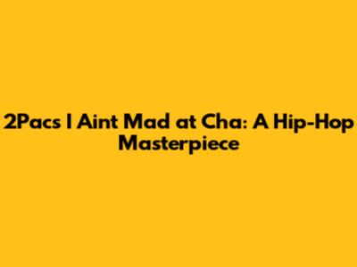 **2Pac's 'I Ain't Mad at Cha': A Hip-Hop Masterpiece**