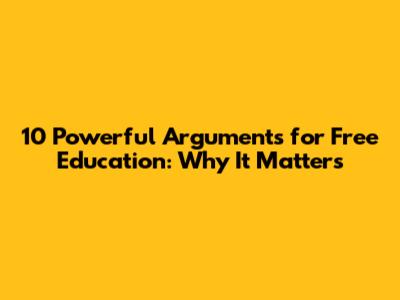 10 Powerful Arguments for Free Education: Why It Matters