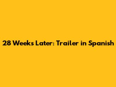 28 Weeks Later: Trailer in Spanish