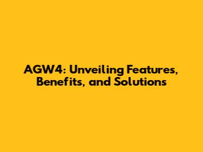 AGW4: Unveiling Features, Benefits, and Solutions