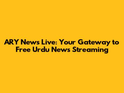 ARY News Live: Your Gateway to Free Urdu News Streaming