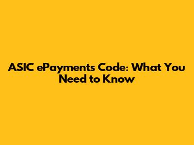 ASIC ePayments Code: What You Need to Know