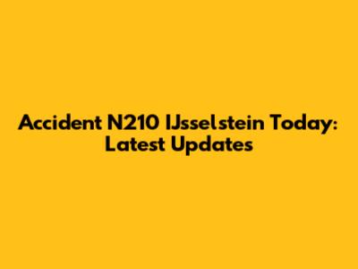 Accident N210 IJsselstein Today: Latest Updates