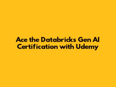 Ace the Databricks Gen AI Certification with Udemy