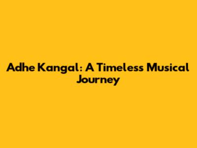 Adhe Kangal: A Timeless Musical Journey