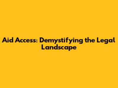 Aid Access: Demystifying the Legal Landscape