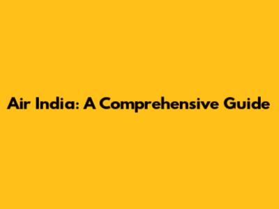Air India: A Comprehensive Guide