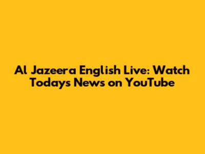 Al Jazeera English Live: Watch Today's News on YouTube