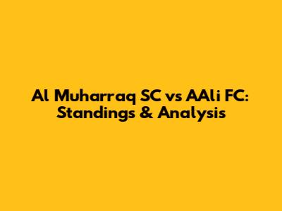 Al Muharraq SC vs A'Ali FC: Standings & Analysis