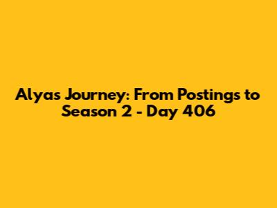 Alya's Journey: From Postings to Season 2 - Day 406