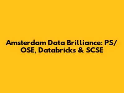 Amsterdam Data Brilliance: PS/OSE, Databricks & SCSE