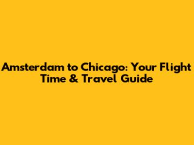 Amsterdam to Chicago: Your Flight Time & Travel Guide