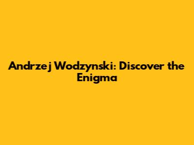 Andrzej Wodzynski: Discover the Enigma