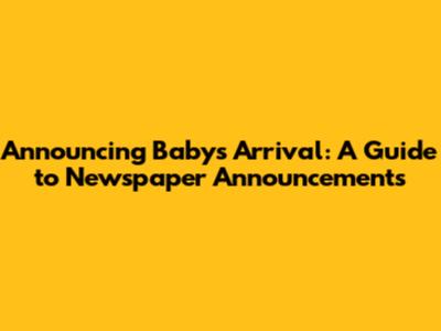 Announcing Baby's Arrival: A Guide to Newspaper Announcements