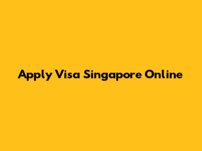 Apply Visa Singapore Online