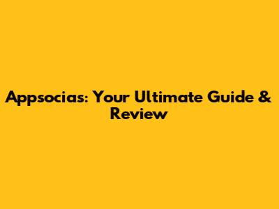 Appsocias: Your Ultimate Guide & Review
