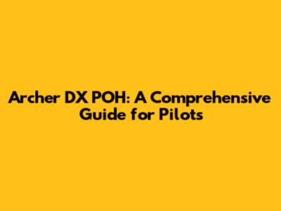 Archer DX POH: A Comprehensive Guide for Pilots