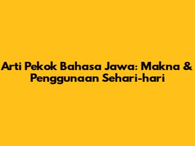 Arti Pekok Bahasa Jawa: Makna & Penggunaan Sehari-hari