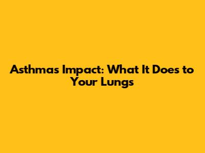 Asthma's Impact: What It Does to Your Lungs