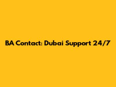 BA Contact: Dubai Support 24/7