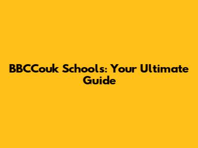 BBCCouk Schools: Your Ultimate Guide
