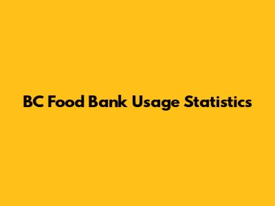 BC Food Bank Usage Statistics