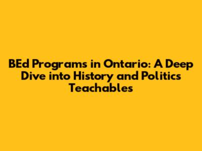 BEd Programs in Ontario: A Deep Dive into History and Politics Teachables