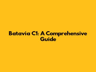 Batavia C1: A Comprehensive Guide