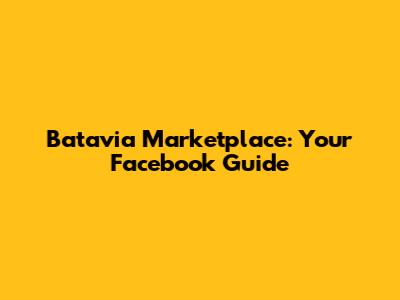 Batavia Marketplace: Your Facebook Guide
