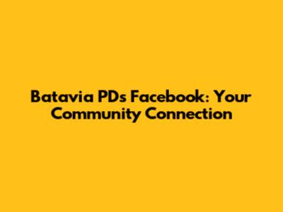 Batavia PD's Facebook: Your Community Connection