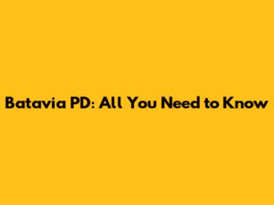 Batavia PD: All You Need to Know