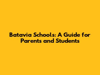 Batavia Schools: A Guide for Parents and Students