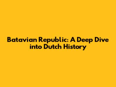 Batavian Republic: A Deep Dive into Dutch History