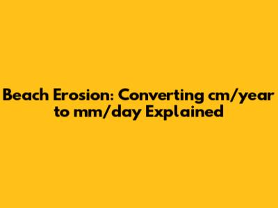 Beach Erosion: Converting cm/year to mm/day Explained