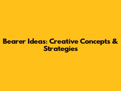 Bearer Ideas: Creative Concepts & Strategies