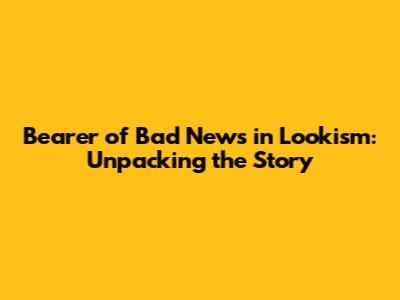 Bearer of Bad News in Lookism: Unpacking the Story