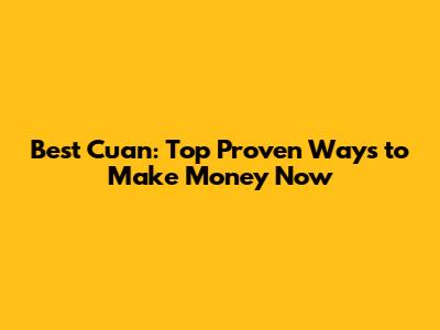 Best Cuan: Top Proven Ways to Make Money Now