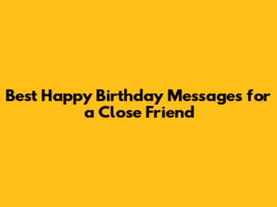 Best Happy Birthday Messages for a Close Friend