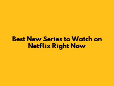 Best New Series to Watch on Netflix Right Now