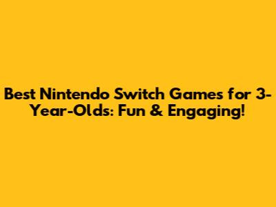 Best Nintendo Switch Games for 3-Year-Olds: Fun & Engaging!