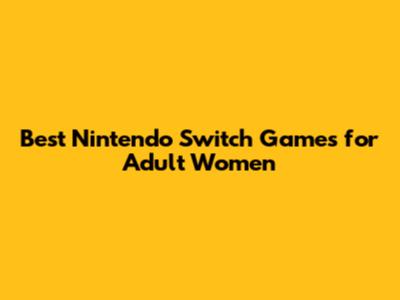 Best Nintendo Switch Games for Adult Women