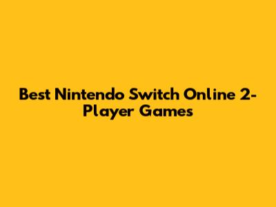 Best Nintendo Switch Online 2-Player Games