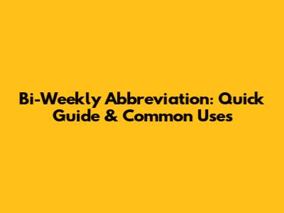 Bi-Weekly Abbreviation: Quick Guide & Common Uses