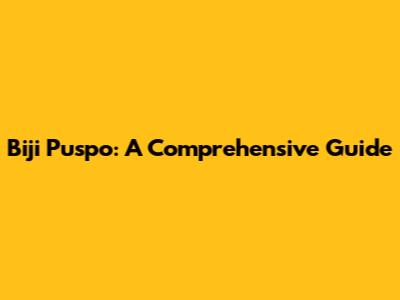 Biji Puspo: A Comprehensive Guide
