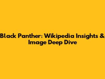 Black Panther: Wikipedia Insights & Image Deep Dive