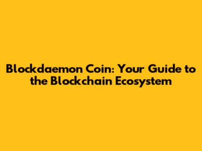 Blockdaemon Coin: Your Guide to the Blockchain Ecosystem