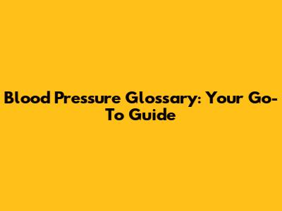 Blood Pressure Glossary: Your Go-To Guide