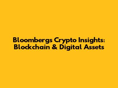 Bloomberg's Crypto Insights: Blockchain & Digital Assets