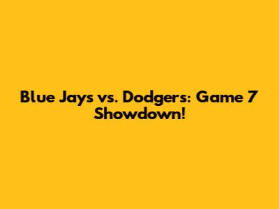 Blue Jays vs. Dodgers: Game 7 Showdown!