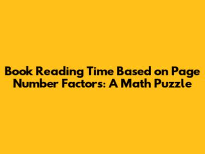 Book Reading Time Based on Page Number Factors: A Math Puzzle